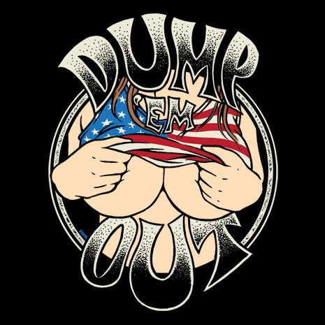 DUMP EM OUT - T SHIRT