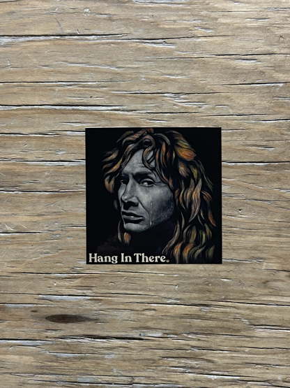 HANG IN THERE - STICKER